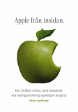 Cover for Apple från insidan: Hur världens största, mest beundrade och hemligaste företag egentligen fungerar