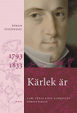 Omslagsbild för Kärlek är : Carl Jonas Love Almqvists författarliv 1793-1833