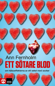 Cover for Ett sötare blod : om hälsoeffekterna av ett sekel med socker