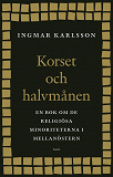 Cover for Korset och halvmånen : En bok om de religiösa minoriteterna i Mellanöstern och i Sverige