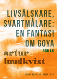 Omslagsbild för Livsälskare, svartmålare: en fantasi om Goya