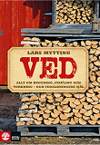 Cover for     Ved : allt om huggning, stapling och torkning - och vedeldningens själ