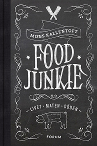 Omslagsbild för Food Junkie : livet, maten, döden