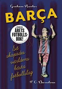 Cover for Barca: Så skapades världens bästa fotbollslag