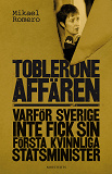 Omslagsbild för Tobleroneaffären : varför Sverige inte fick sin första kvinnliga statsminister
