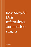 Omslagsbild för Den infernaliska automatiseringen: Om Göran Häggs romaner