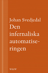 Omslagsbild för Den infernaliska automatiseringen: Om Göran Häggs romaner