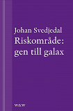 Omslagsbild för Riskområde: gen till galax: Om synen på teknik i svensk skönlitteratur under efterkrigstiden