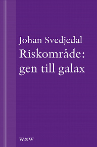 Omslagsbild för Riskområde: gen till galax: Om synen på teknik i svensk skönlitteratur under efterkrigstiden