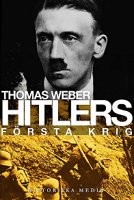 Omslagsbild för Hitlers första krig : Adolf Hitler, soldaterna vid Regiment List och första världskriget 