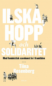 Omslagsbild för Ilska, hopp och solidaritet : Med feministisk scenkonst in i framtiden