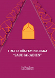 Omslagsbild för I DETTA BÖGFEMINISTISKA "SAUDIARABIEN"