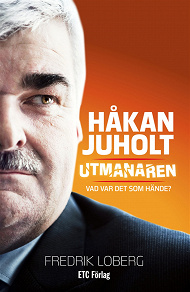 Omslagsbild för Håkan Juholt : Utmanaren - Vad var det som hände?