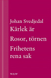 Omslagsbild för Kärlek är; Rosor, törnen; Frihetens rena sak: Carl Jonas Love Almqvists författarliv 1793-1866