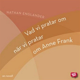 Cover for Vad vi pratar om när vi pratar om Anne Frank (novell)