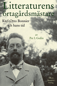 Omslagsbild för Litteraturens örtagårdsmästare : Karl Otto Bonnier och hans tid