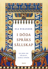 Cover for I döda språks sällskap : en bok om väldigt gamla språk