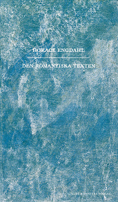 Omslagsbild för Den romantiska texten : en essä i nio avsnitt