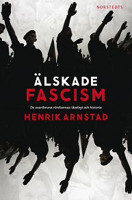 Omslagsbild för Älskade fascism : de svartbruna rörelsernas ideologi och historia