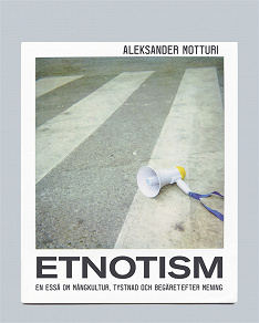 Omslagsbild för Etnotism: En essä om mångkultur, tystnad och begäret efter mening