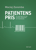 Cover for Patientens pris : ett reportage om den svenska sjukvården och marknaden 