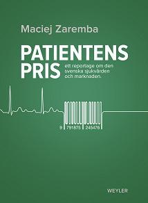 Cover for Patientens pris : ett reportage om den svenska sjukvården och marknaden 
