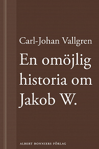 Omslagsbild för En omöjlig historia om Jakob W : En novell ur Längta bort