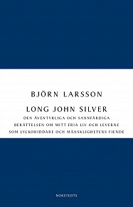 Omslagsbild för Long John Silver : den äventyrliga och sannfärdiga berättelsen om mitt fria liv och leverne som ...