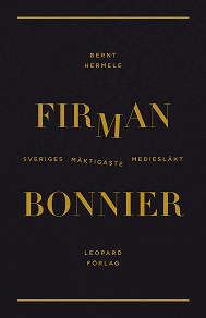 Omslagsbild för Firman : Bonnier - Sveriges mäktigaste mediesläkt