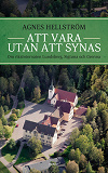 Bokomslag för Att vara utan att synas : om riksinternaten Lundsberg, Sigtuna och Grenna 