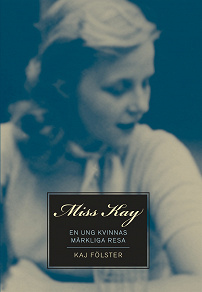 Omslagsbild för Miss Kay : En ung kvinnas märkliga resa