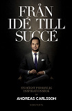 Cover for Från idé till succé : en inspirationsbok för dig med stora drömmar