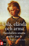 Bokomslag för Usla, elända och arma: Samhällets utsatta under 700 år