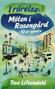Omslagsbild för I rörelse: Möten i Rosengård 10 år senare