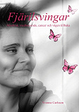 Cover for Fjärilsvingar - Missbruk, medberoende, cancer och vägen tillbaka