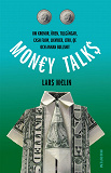 Omslagsbild för Money talks. Om kronor, ören, tillgångar, cash flow, likvider, LTRO, QE och annan bullshit
