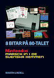 Omslagsbild för 8 BITAR PÅ 80-TALET: NINTENDOS MARSCH IN I DE SVENSKA HEMMEN