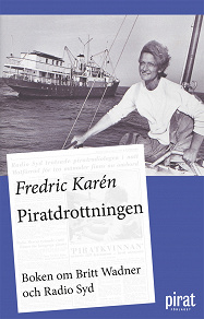 Omslagsbild för Piratdrottningen - boken om Britt Wadner och Radio Syd