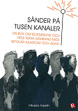 Omslagsbild för Sänder på tusen kanaler : Om borderline och dess nära samband med bipolär sjukdom och ADHD