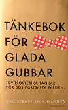 Omslagsbild för Tänkebok för glada gubbar : 109 trösterika tankar för den fortsatta färden