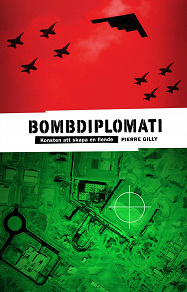 Omslagsbild för Bombdiplomati : Konsten att skapa en fiende