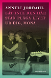 Omslagsbild för Låt inte den här stan plåga livet ur dig, Mona