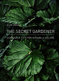 Cover for The secret gardener : dumsnåla tips för nygamla odlare 