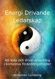 Omslagsbild för Energi Drivande Ledarskap - Att leda och driva utveckling i komplexa förändringsmiljöer