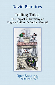 Omslagsbild för Telling Tales: The Impact of Germany on English Children's Books 1780-1918