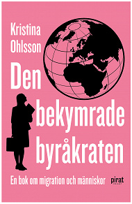 Omslagsbild för Den bekymrade byråkraten : en bok om migration och människor