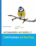 Omslagsbild för Satumainen satakieli I Sinitiainen sirkuttaa: lastenrunoja