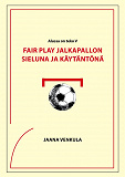 Omslagsbild för Fair play jalkapallon sieluna ja käytäntönä