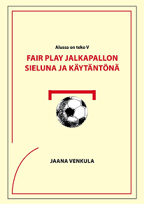 Omslagsbild för Fair play jalkapallon sieluna ja käytäntönä