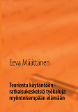 Omslagsbild för Teoriasta käytäntöön - ratkaisukeskeisiä työkaluja myönteisempään elämään